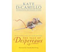 The Tale of Despereaux : Being the Story of a Mouse, a Princess, Some Soup, and a Spool of Thread