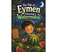 The Tale of Eymen Choosing a Watermelon
