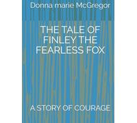 THE TALE OF FINLEY THE FEARLESS FOX: A STORY OF COURAGE (FINLEY FOX)