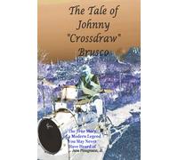 The Tale of Johnny "Crossdraw" Brusco: The True Story of a Modern Legend You May Never Have Heard of