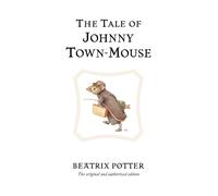 The Tale of Johnny Town-Mouse : The original and authorized edition