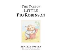 The Tale of Little Pig Robinson : The original and authorized edition