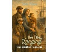 The Tale of Longing: Irish Migration to America (Tales of Memory)