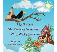 The tale of Mr.Cheeky Crow and Mrs. Witty Sparrow: An old tale - Retold by Anji