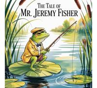 The Tale of Mr. Jeremy Fisher: A Whimsical Storybook Full of Nature, Fun, and Friendship: New Edition of 2026 (The Timeless Beatrix Potter Storybook Series)