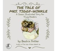 The Tale Of Mrs Tiggy-Winkle: A Classic Illustrated Story for Young Readers