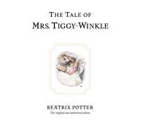 The Tale of Mrs. Tiggy-Winkle The original and authorized edition 6 Beatrix P...