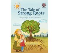 The Tale of Strong Roots / Казка про міцне коріння: A bilingual English-Ukrainian picture book about family, love, and the roots that connect us. (Tales with Strong Roots)