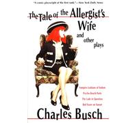 The Tale of the Allergist's Wife and Other Plays: The Tale of the Allergist's Wife, Vampire Lesbians of Sodom, Psycho Beach Party, The Lady in Questio