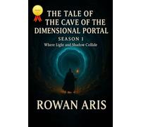 THE TALE OF THE CAVE OF THE DIMENSIONAL PORTAL: SEASON 1 WHHERE LIGTH AND SHADOW COLLIDE (EL CUENTO DE LA CUEVA DEL PORTAL DIMENSIONAL)