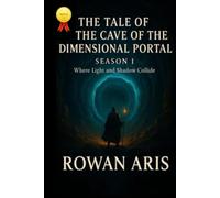 THE TALE OF THE CAVE OF THE DIMENSIONAL PORTAL: SEASON 1 WHHERE LIGTH AND SHADOW COLLIDE (EL CUENTO DE LA CUEVA DEL PORTAL DIMENSIONAL)