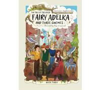 The Tale of the Good Fairy Adelka and Three Gnomes.: Book Three
