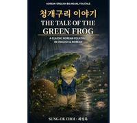 청개구리 이야기 (The Tale of the Green Frog): A Classic Korean Folktale: Bilingual Korean-English Reader with Regional Dialects (Korean Folktales for Beginners)