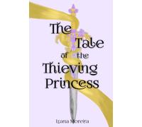 The Tale of the Thieving Princess: A Rapunzel Retelling