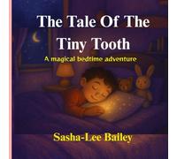 The Tale of the Tiny Tooth: A magical bedtime adventure