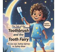 The Tale of the Toothbrush and the Tooth Fairy / Казка про Зубну Щітку та Зубну Фею: Bilingual Book | Двомовна книга