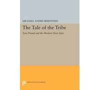 The Tale of the Tribe: Ezra Pound and the Modern Verse Epic (Princeton Legacy Library): 679