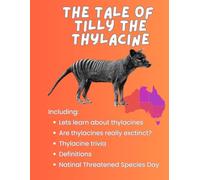The Tale Of Tilly The Thylacine: Lets learn about thylacines. Are thylacines really extinct? Thylacine trivia. Definitions. National Threatened Species Day.