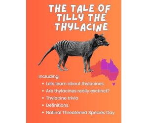 The Tale Of Tilly The Thylacine: Lets learn about thylacines. Are thylacines really extinct? Thylacine trivia. Definitions. National Threatened Species Day.