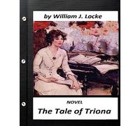 The Tale of Triona. NOVEL by William J. Locke (Original Version)