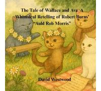 The Tale of Wallace and Ava A Whimsical Retelling of Robert Burns’ “Auld Rob Morris” (Robert Burns for children)