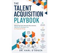 The Talent Acquisition Playbook: Mastering Full-Lifecycle Recruitment, Workforce Strategy, and AI-Powered Hiring
