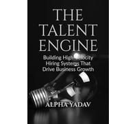 The Talent Engine: Building High-Velocity Hiring Systems That Drive Business Growth