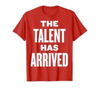 The Talent Has Arrived - fun trash talk sports, games shirt T-Shirt