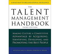 The Talent Management Handbook, Third Edition: Making Culture a Competitive Advantage by Acquiring, Identifying, Developing, and Promoting the Best People (BUSINESS SKILLS AND DEVELOPMENT)