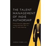 The Talent Management of Indie Authorship: From American Independent Cinema and Short "Films" to Pay-TV and Streaming