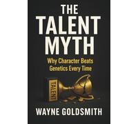 The Talent Myth: Why Character Beats Genetics Every Time