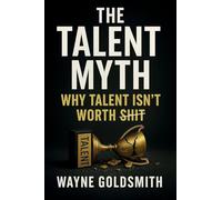 The Talent Myth - Why Talent Isn't Worth Shit