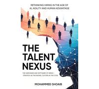 The Talent Nexus: Rethinking Hiring in the Age of Ai, Agility and Human Advantage