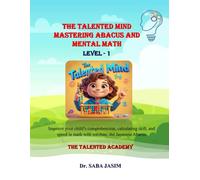 The Talented Mind: The Talented Mind Mastering Abacus and Mental Math level - 1