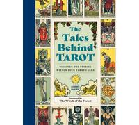 The Tales Behind Tarot : Discover the stories within your tarot cards