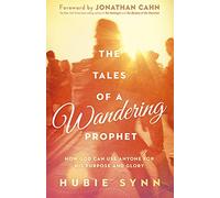 The Tales of a Wandering Prophet: How God Can Use Anyone for His Purpose and Glory