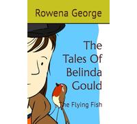 The Tales Of Belinda Gould: The Flying Fish