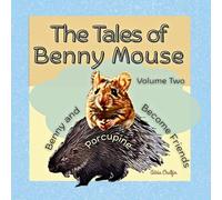 The Tales of Benny Mouse Volume Two: Benny and Porcupine Become Friends: 2