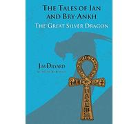 The Tales of Ian and Bry-Ankh The Great Silver Dragon: 4