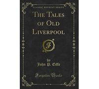 The Tales of Old Liverpool (Classic Reprint)