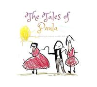 The Tales of Paula: Stories created by Paula Marie, age 5