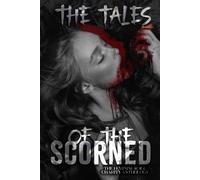 The Tales of the Scorned Dark Romance Volume 3: A Femme Rage Charity Anthology