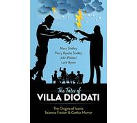 The Tales of Villa Diodati: The Origins of Iconic Science Fiction and Gothic Horror (Dover Literature: Gothic/Horror)