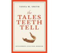 The Tales Teeth Tell: Development, Evolution, Behavior
