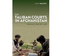 The Taliban Courts in Afghanistan: Waging War by Law
