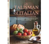 The Talisman of Italian Cooking Cookbook: Inspired by Ada Boni: Timeless, Authentic Italian Recipes and Heartwarming Stories for the Modern Home Cook