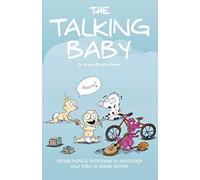 The Talking Baby: Simple Tricks And Techniques To Encourage Your Baby To Speak Sooner