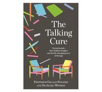 The Talking Cure: Normal people, their hidden struggles and the life-changing power of therapy