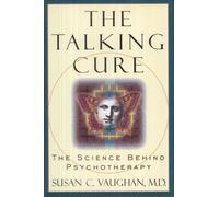 The Talking Cure: The Science Behind Psychotherapy