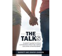 The Talks: A Parent's Guide to Critical Conversations about Sex, Dating, and Other Unmentionables